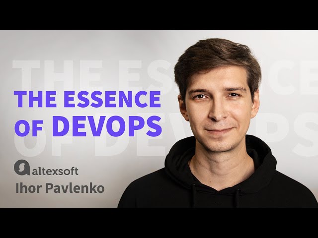The Essence of DevOps: Stages, Principles and Benefits