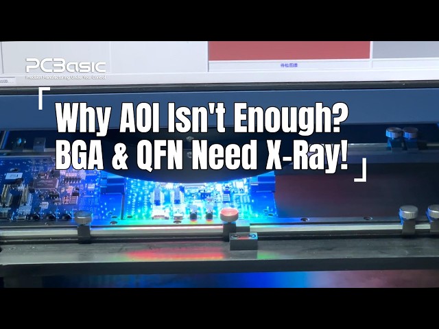 Why Do BGA & QFN Still Need X-Ray If AOI Is Already Used?