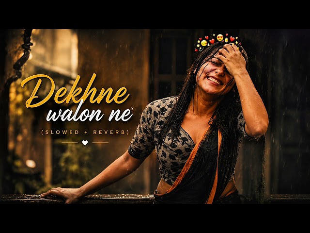 Dekhne Walon Ne ❤️ (Slowed + Reverb) | Feel the Love ✨ | Lofi Bollywood Song | 4K