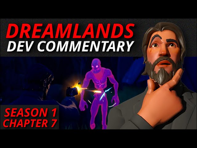 SEASON 1 CHAPTER 7 - DREAMLANDS DEV COMMENTARY ( +REMAKE SNEAK PEAK)