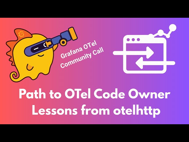 Path to OTel Code Owner: Lessons from otelhttp (Grafana ❤️‍🔥 OpenTelemetry Community Call #10)