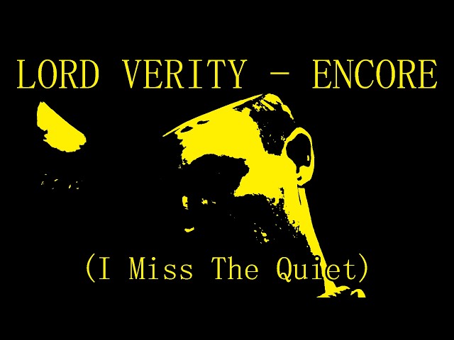 Lord Verity - Encore (I Miss The Quiet Parody)