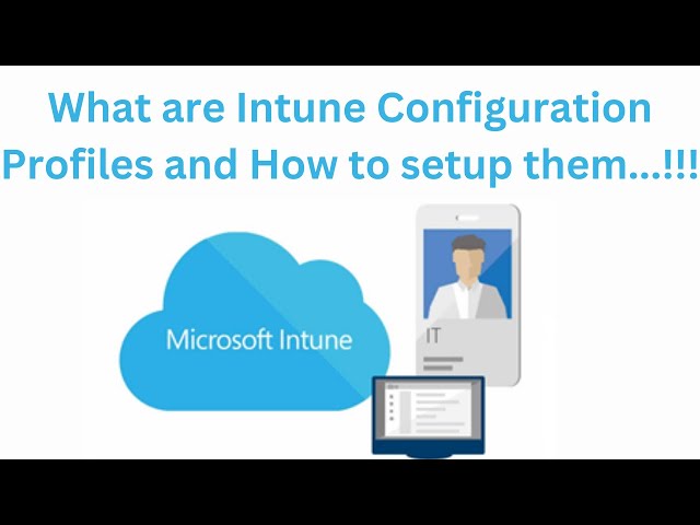 Master Microsoft Intune: Step-by-Step Guide to Configuration Profiles for Windows Device Management