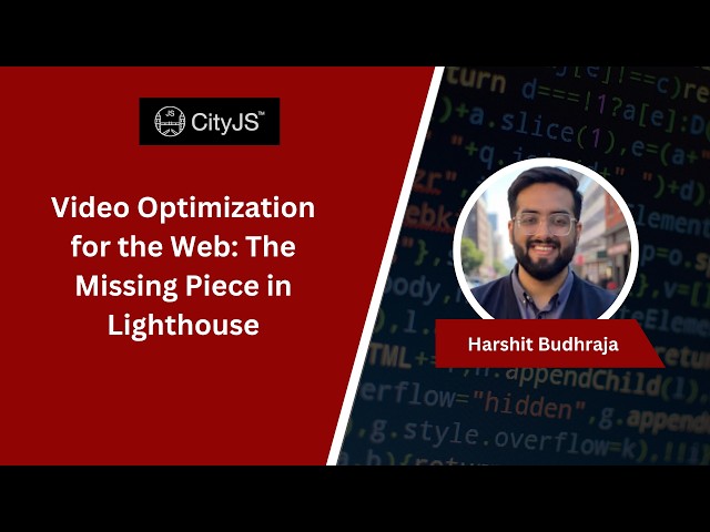 Video Optimization for the Web: The Missing Piece in Lighthouse // Harshit Budhraja
