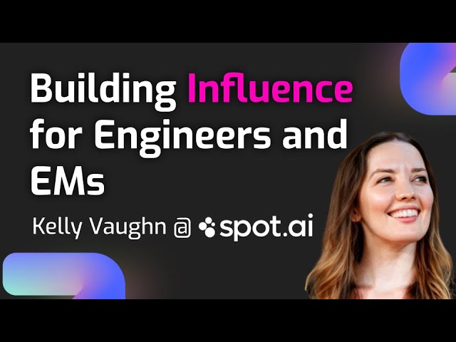 Building Influence for Engineers and EMs with Kelly Vaughn from Spot.ai