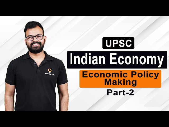 Economic Policy Making Part 2 | Complete Indian Economy for UPSC | L12 | Ecoholics