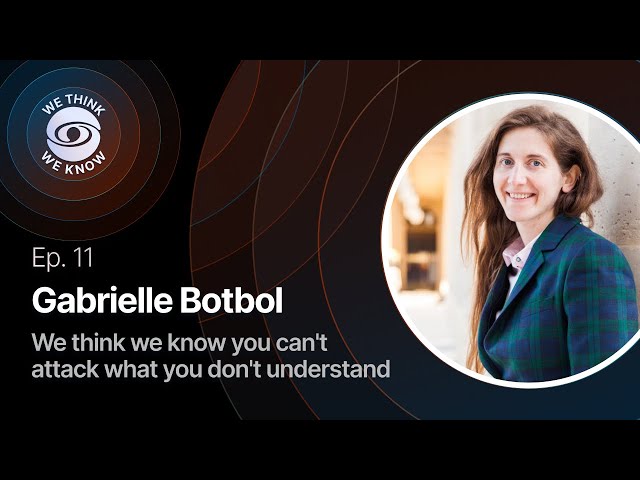 Ep. 11 with Gabrielle Botbol - We think we know you can't attack what you don't understand