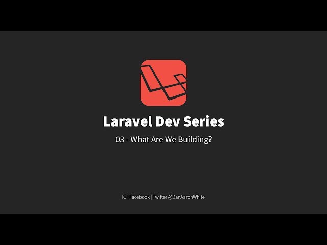 03 - Laravel Dev Series. What Are We Building.