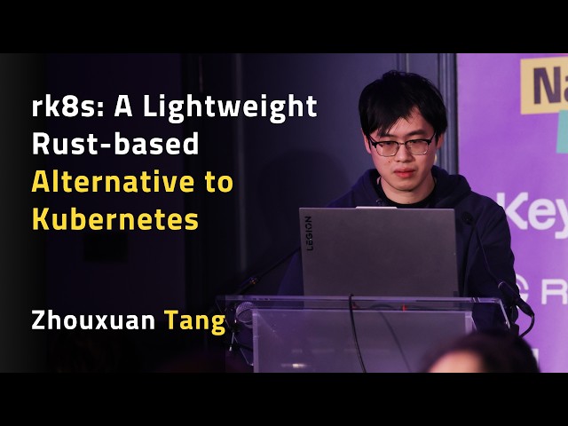rk8s: A Lightweight Rust-based Alternative to Kubernetes - Zhouxuan Tang