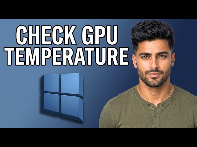 How to Check Gpu Temperature on Windows 11 [2026 Tutorial]