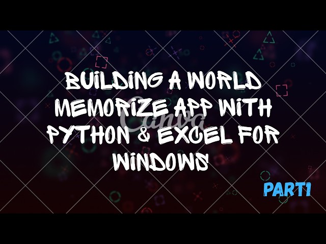 Building a World memorize  App with Python & Excel for Windows | Part 1