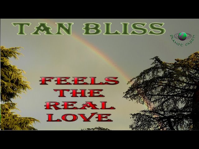 Tan Bliss - Feels the real love
