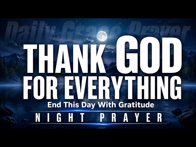 End This Day With a Grateful Heart | Powerful Night Prayer Before Bed for Peace & Rest