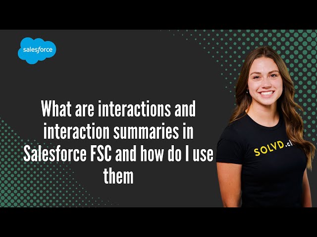 What are interactions and interaction summaries in Salesforce FSC and how do I use them