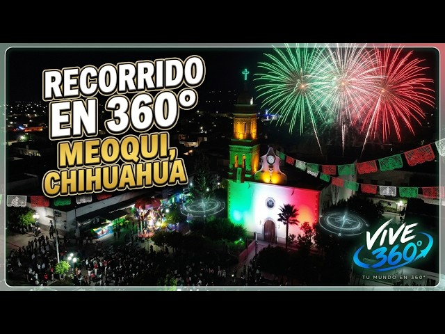 ¡RECORRIDO EN 360°! Noche del Grito de Independencia en Meoqui, Chihuahua 🇲🇽✨4k