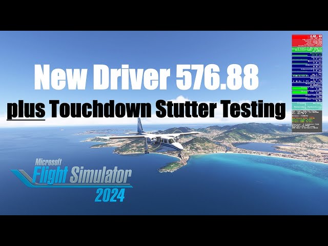 Nvidia Driver 576.88 and Touchdown Stutters Testing | MSFS 2024