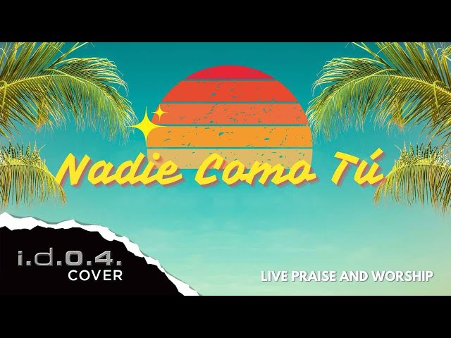 NADIE COMO TU - I.D.O.4. (Cover) Live Praise and Worship with Lyrics