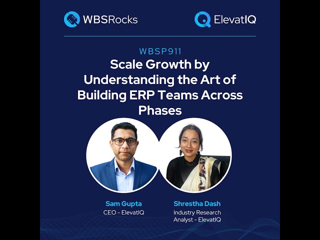 WBSP912: Scale Growth by Understanding the Art of Building ERP Teams Across Phases, an Objective ...