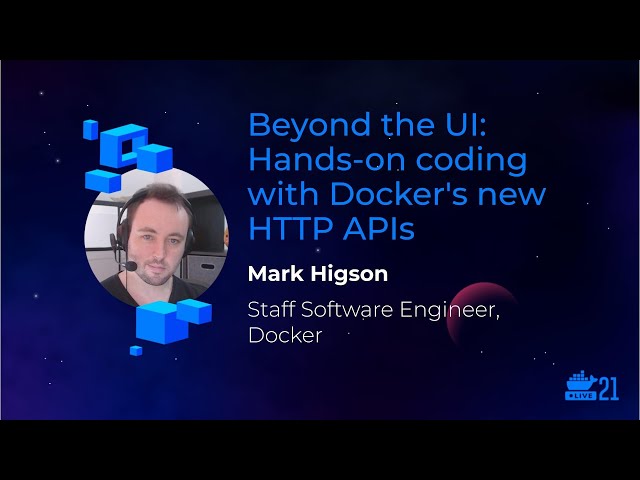 DockerCon 2021: Beyond the UI: Hands-on Coding With Docker's New HTTP APIs