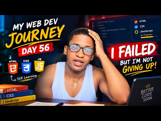 I Failed My Web Development Goal… But I’m Not Giving Up | Day 56 
