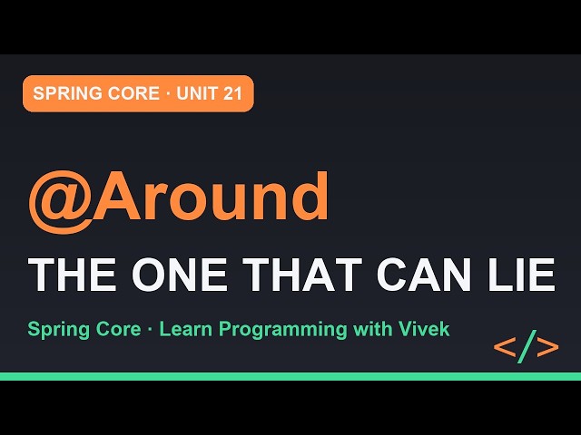 Spring Framework Core: @Before, @After and @Around | Unit 21