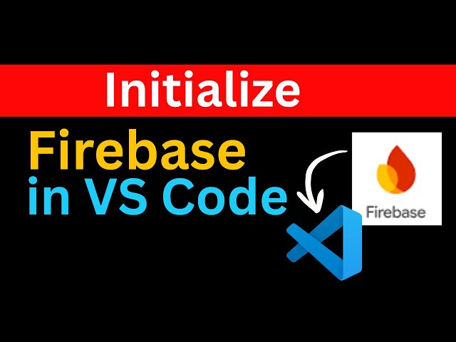 Initialize Firebase in VS Code | Proper Configuration Step-by-Step