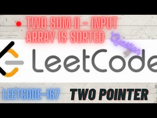 Two-Pointer-Approach | Two Sum II -Input array is sorted || LeetCode-167 | Question-3||DSA BOOTCAMP