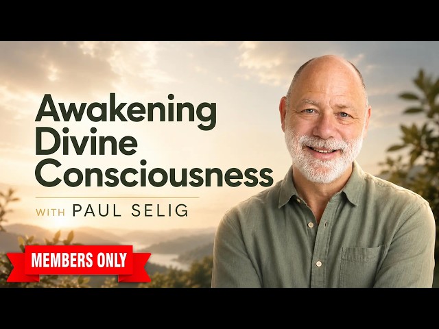 [MEMBERS] NLS Masterclass | Awakening Divine Consciousness with Paul Selig
