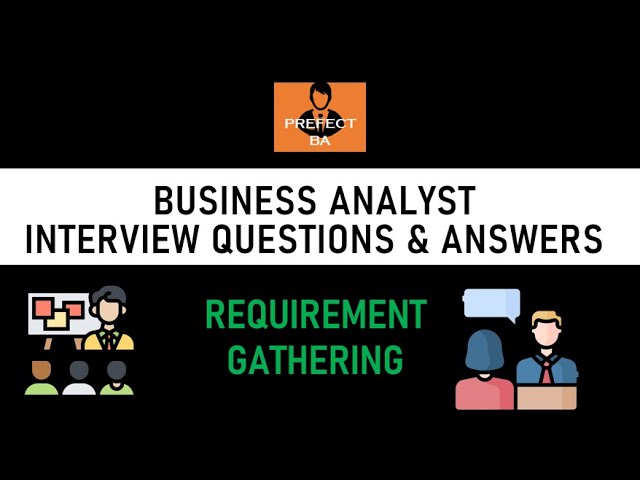 Business Analyst Interview Questions and Answers - [Requirement Gathering]