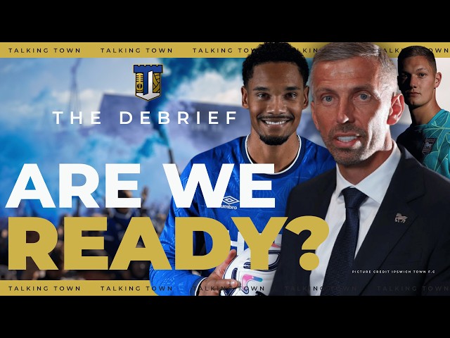 Has the Summer Prepared Ipswich Town for the Premier League? | The Debrief