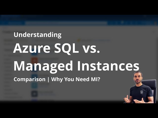 Azure SQL Managed Instance vs. Azure SQL | Why We Have Both?