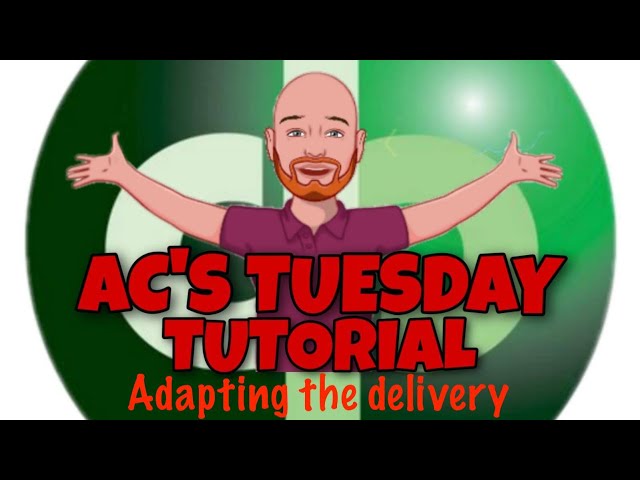 AC's Tuesday Tutorial - Adapting the delivery