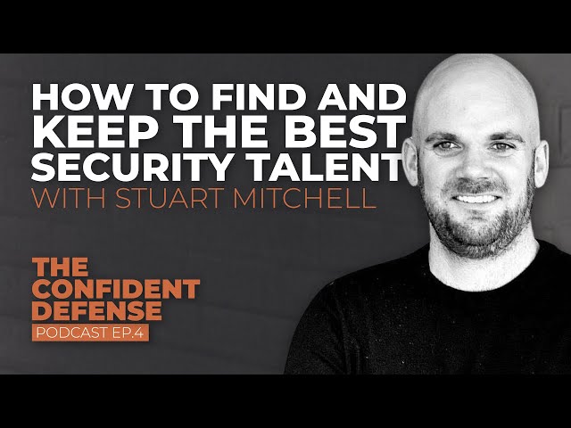 Building The Team With Stuart Mitchell - How To Find And Keep The Best Security Talent | Ep.4