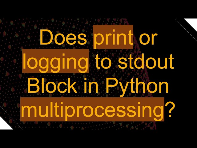 Does print or logging to stdout Block in Python multiprocessing?