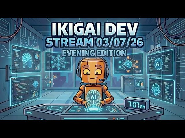 Ikigai Dev Stream - 03/07