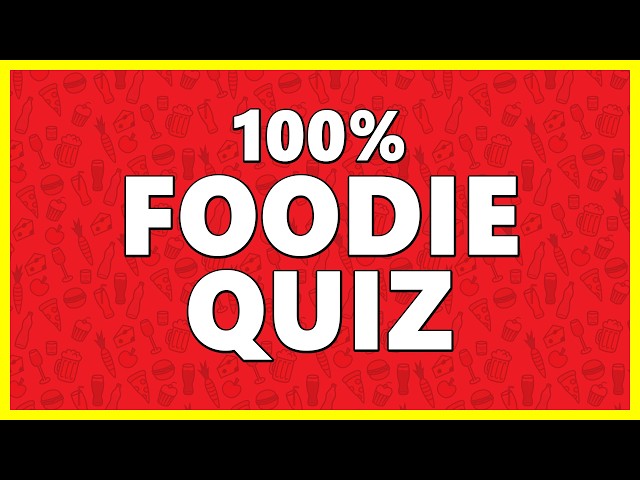 If You Think You Are A Foodie, Try To Pass This Quiz