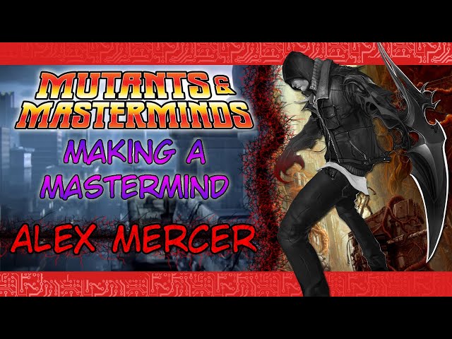 Alex Mercer: Making a Mastermind for "Mutants and Masterminds"