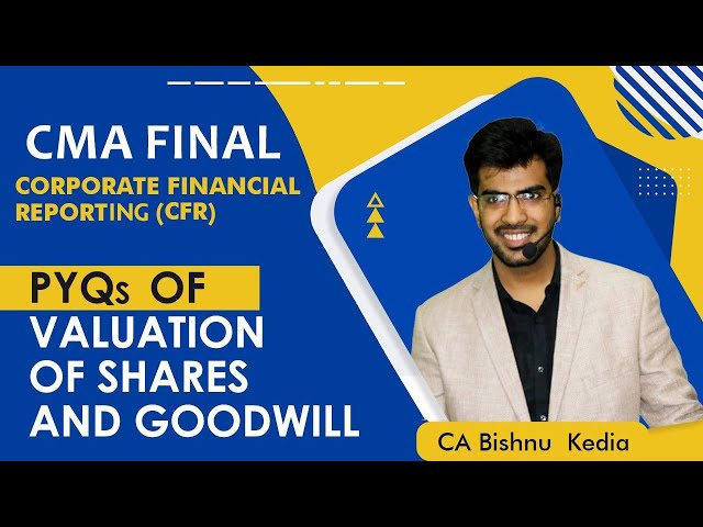 CMA Final | Old and New | CFR | June 24 | PYQs | Valuation of Shares and Goodwill | CA Bishnu Kedia