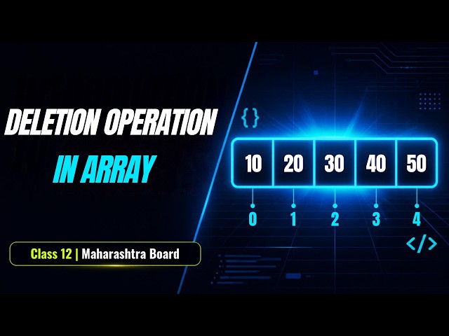Deletion operation in Array | Class 12th CS MH Board | Complete Notes