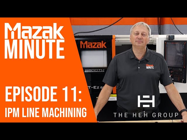Mazak Minute | Episode 11 | IPM Line Machining