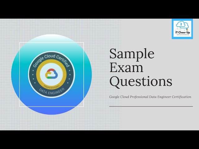 Google Cloud Data Engineer Certification Sample Exam Questions