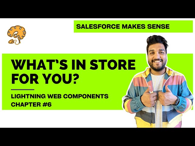 What's in store for you? | Chapter 6 | Lightning Web Components