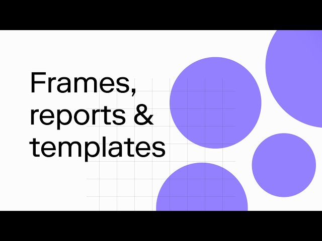 Intro to Frames, reports and templates