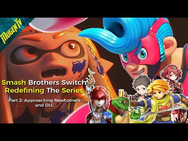 Super Smash Brothers Switch: Redefining the Series Part2 (Approaching Newcomers & DLC)