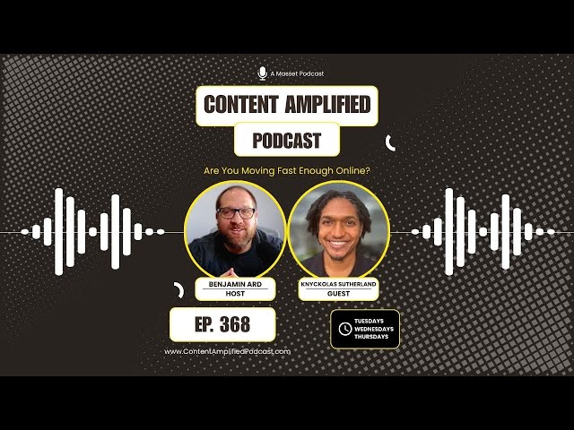 Are You Moving Fast Enough Online? Content Amplified | Episode 368