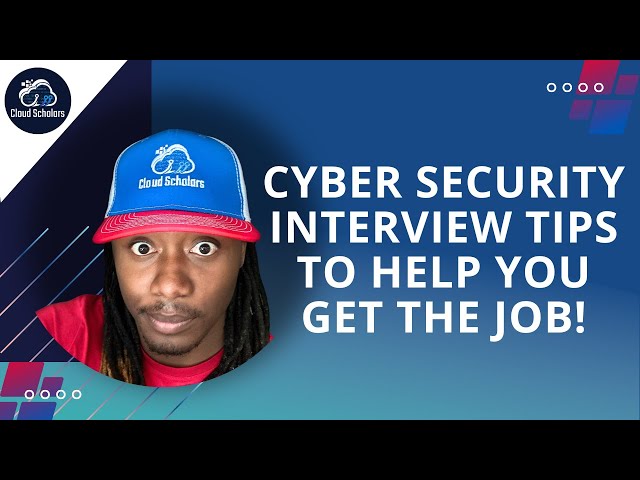Cyber Security Interview Tips to Help You Get the job!