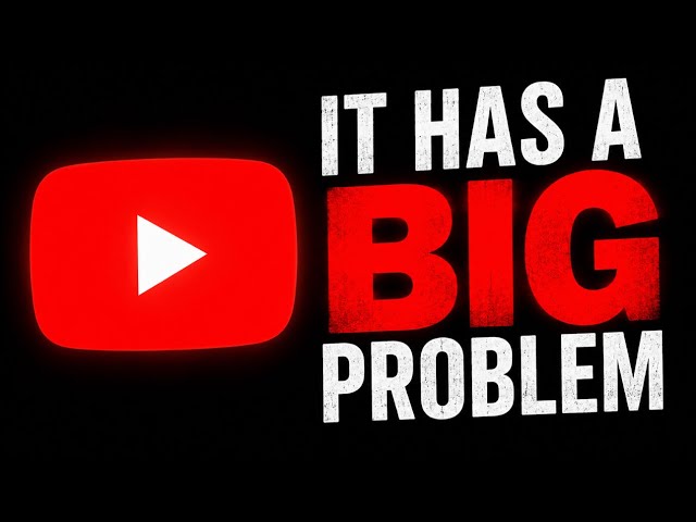 YouTube Has A Big Problem