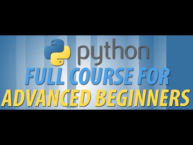 Python Full Course for Advanced Beginners