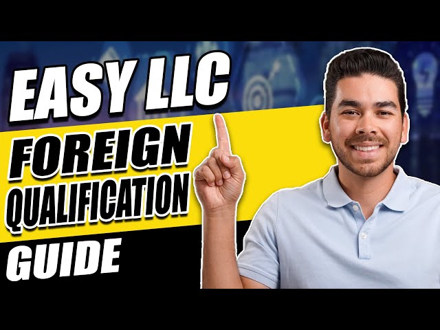 Foreign Qualification for LLC's: Everything You Need to Know