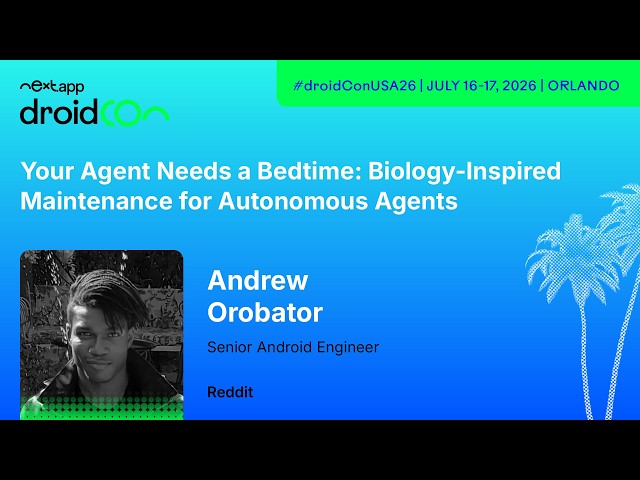 Your Agent Needs a Bedtime: Biology-Inspired Maintenance for Autonomou… - Andrew | droidcon USA 2026